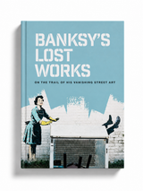 Banksy’s Lost Works