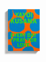 Yayoi Kusama: Every Day I Pray for Love